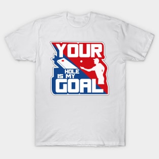 Your Hole Is My Goal T-Shirt